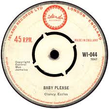 Clancy Eccles's Baby Please - Released in England on Island and in Jamaica on Moo's